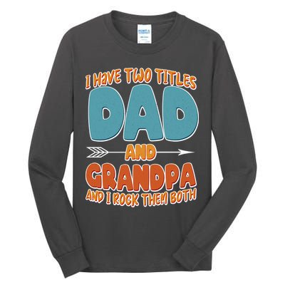 I Have Two Titles Dad And Grandpa And I Rock Them Both Tall Long Sleeve T-Shirt