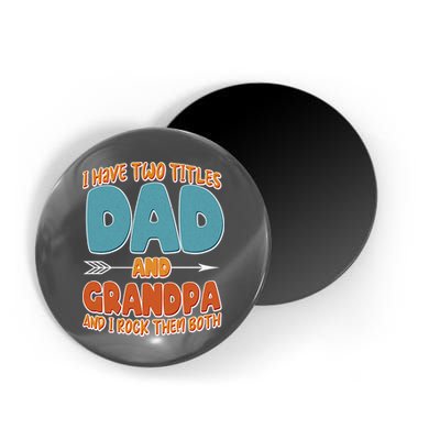 I Have Two Titles Dad And Grandpa And I Rock Them Both Magnet