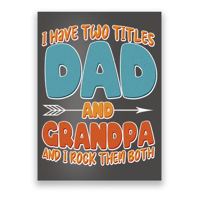 I Have Two Titles Dad And Grandpa And I Rock Them Both Poster