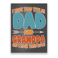 I Have Two Titles Dad And Grandpa And I Rock Them Both Poster