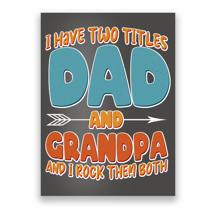 I Have Two Titles Dad And Grandpa And I Rock Them Both Poster