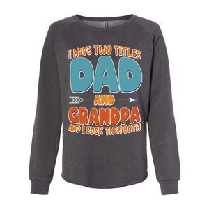 I Have Two Titles Dad And Grandpa And I Rock Them Both Womens California Wash Sweatshirt