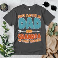 I Have Two Titles Dad And Grandpa And I Rock Them Both Premium T-Shirt