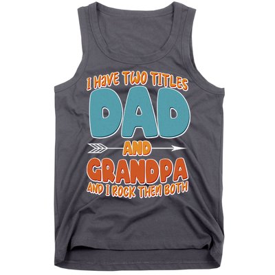 I Have Two Titles Dad And Grandpa And I Rock Them Both Tank Top