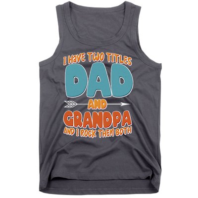 I Have Two Titles Dad And Grandpa And I Rock Them Both Tank Top