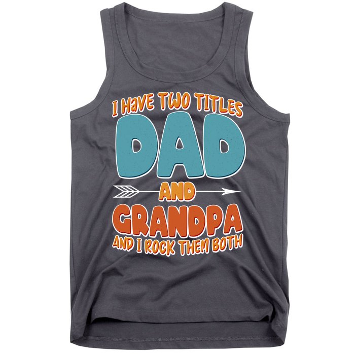I Have Two Titles Dad And Grandpa And I Rock Them Both Tank Top