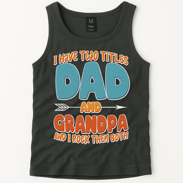 I Have Two Titles Dad And Grandpa And I Rock Them Both Tank Top