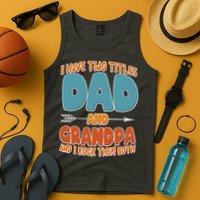I Have Two Titles Dad And Grandpa And I Rock Them Both Tank Top