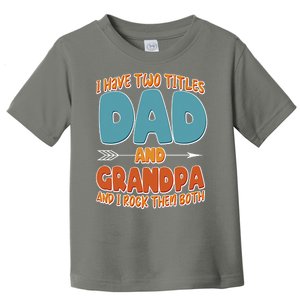 I Have Two Titles Dad And Grandpa And I Rock Them Both Toddler T-Shirt