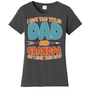 I Have Two Titles Dad And Grandpa And I Rock Them Both Women's T-Shirt