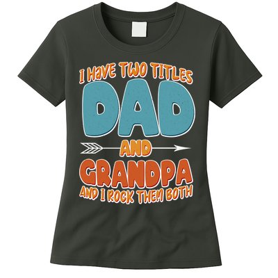 I Have Two Titles Dad And Grandpa And I Rock Them Both Womens T-Shirt