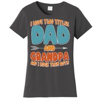 I Have Two Titles Dad And Grandpa And I Rock Them Both Women's T-Shirt