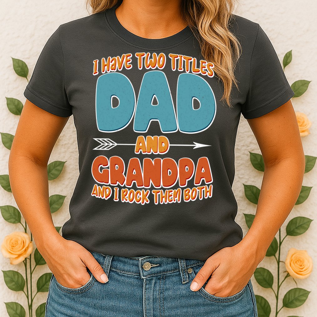 I Have Two Titles Dad And Grandpa And I Rock Them Both Womens T-Shirt