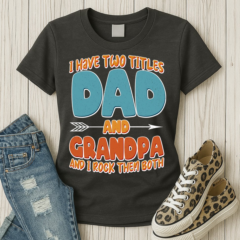 I Have Two Titles Dad And Grandpa And I Rock Them Both Womens T-Shirt
