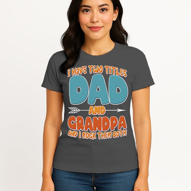 I Have Two Titles Dad And Grandpa And I Rock Them Both Womens T-Shirt