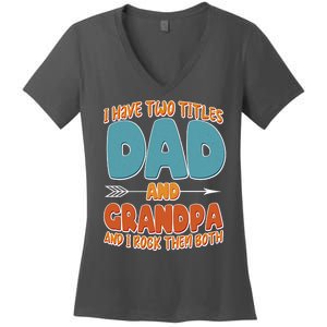 I Have Two Titles Dad And Grandpa And I Rock Them Both Women's V-Neck T-Shirt