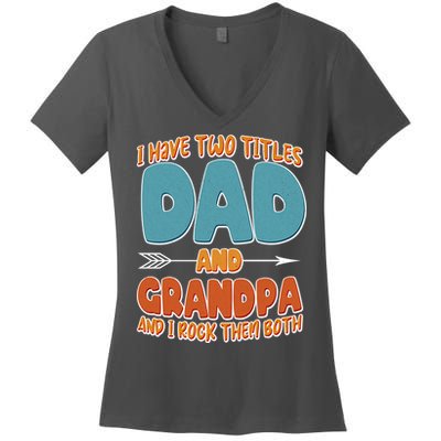 I Have Two Titles Dad And Grandpa And I Rock Them Both Women's V-Neck T-Shirt