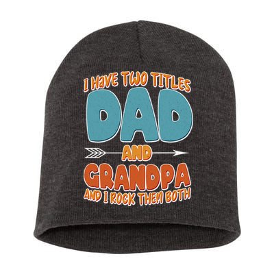 I Have Two Titles Dad And Grandpa And I Rock Them Both Short Acrylic Beanie