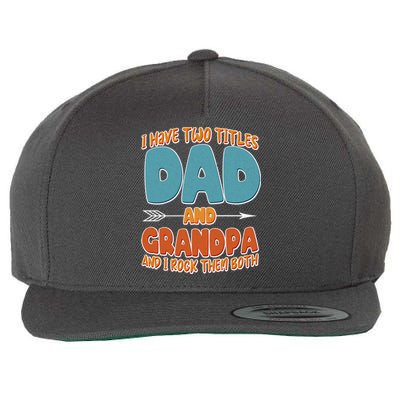 I Have Two Titles Dad And Grandpa And I Rock Them Both Wool Snapback Cap