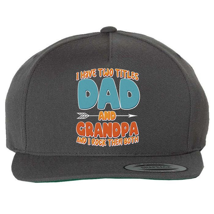 I Have Two Titles Dad And Grandpa And I Rock Them Both Wool Snapback Cap