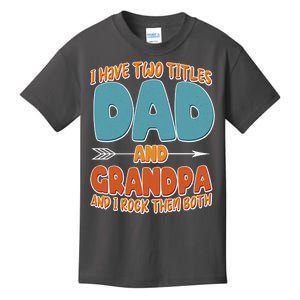 I Have Two Titles Dad And Grandpa And I Rock Them Both Kids T-Shirt