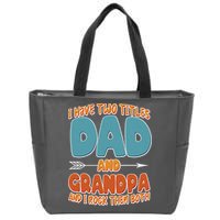 I Have Two Titles Dad And Grandpa And I Rock Them Both Zip Tote Bag