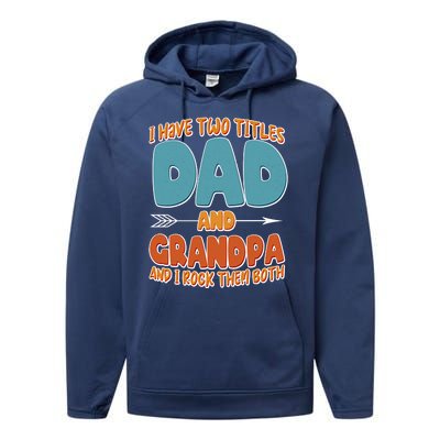 I Have Two Titles Dad And Grandpa And I Rock Them Both Performance Fleece Hoodie