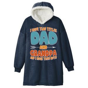 I Have Two Titles Dad And Grandpa And I Rock Them Both Hooded Wearable Blanket