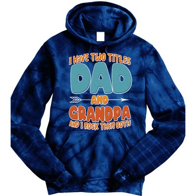 I Have Two Titles Dad And Grandpa And I Rock Them Both Tie Dye Hoodie