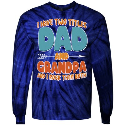 I Have Two Titles Dad And Grandpa And I Rock Them Both Tie-Dye Long Sleeve Shirt