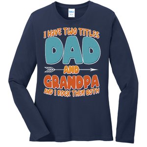 I Have Two Titles Dad And Grandpa And I Rock Them Both Ladies Long Sleeve Shirt