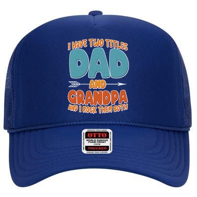 I Have Two Titles Dad And Grandpa And I Rock Them Both High Crown Mesh Back Trucker Hat