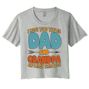 I Have Two Titles Dad And Grandpa And I Rock Them Both Women's Crop Top Tee