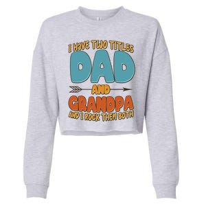 I Have Two Titles Dad And Grandpa And I Rock Them Both Cropped Pullover Crew