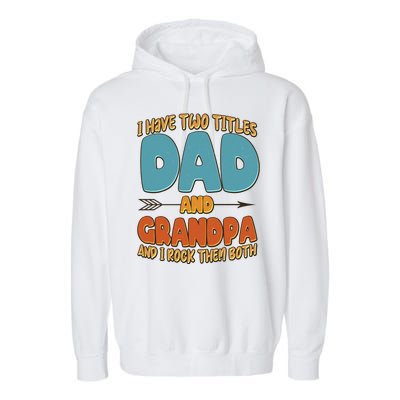 I Have Two Titles Dad And Grandpa And I Rock Them Both Garment-Dyed Fleece Hoodie