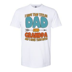 I Have Two Titles Dad And Grandpa And I Rock Them Both Softstyle CVC T-Shirt