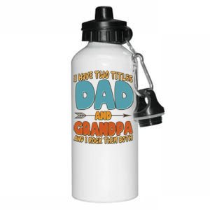 I Have Two Titles Dad And Grandpa And I Rock Them Both Aluminum Water Bottle