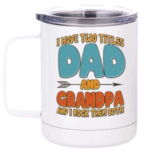 I Have Two Titles Dad And Grandpa And I Rock Them Both 12 oz Stainless Steel Tumbler Cup