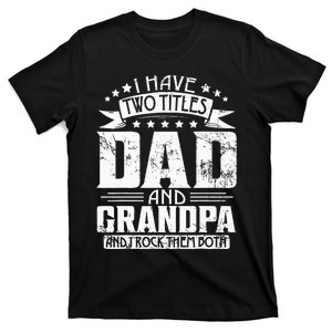 I Have Two Titles Dad And Grandpa Father's Day Dad Grandpa T-Shirt