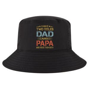 I Have Two Titles Dad And Papa Funny Father's Day Gift Cool Comfort Performance Bucket Hat