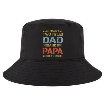 I Have Two Titles Dad And Papa Funny Father's Day Gift Cool Comfort Performance Bucket Hat