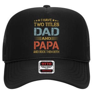 I Have Two Titles Dad And Papa Funny Father's Day Gift High Crown Mesh Back Trucker Hat