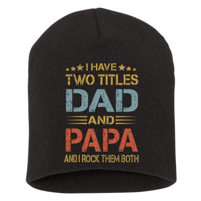 I Have Two Titles Dad And Papa Funny Father's Day Gift Short Acrylic Beanie