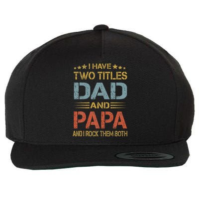 I Have Two Titles Dad And Papa Funny Father's Day Gift Wool Snapback Cap