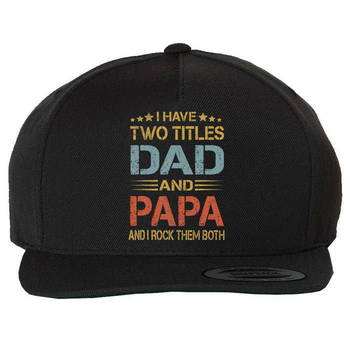 I Have Two Titles Dad And Papa Funny Father's Day Gift Wool Snapback Cap