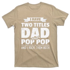 I Have Two Titles Dad And Pop Pop Grandpa Fathers Day Gift T-Shirt