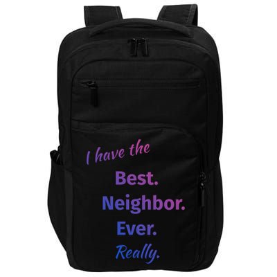 I Have The Best Neighbor Ever Reallycute Giftfun Neighbor Gift Impact Tech Backpack