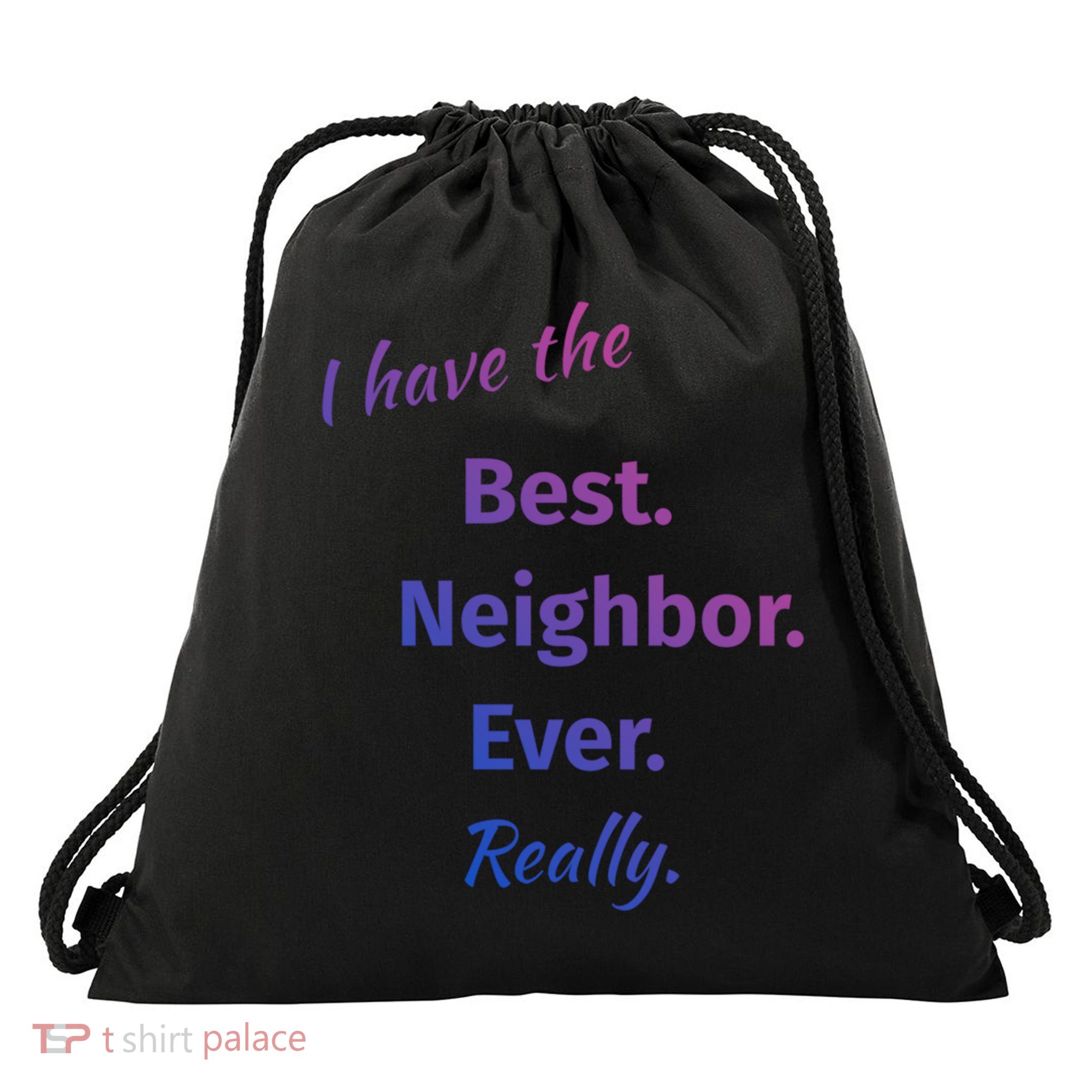 I Have The Best Neighbor Ever Reallycute Giftfun Neighbor Gift Drawstring Bag
