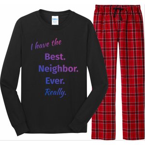 I Have The Best Neighbor Ever Reallycute Giftfun Neighbor Gift Long Sleeve Pajama Set