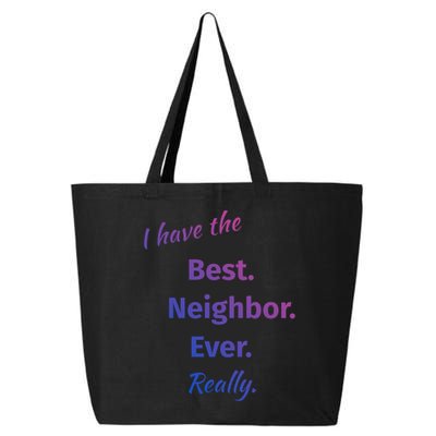 I Have The Best Neighbor Ever Reallycute Giftfun Neighbor Gift 25L Jumbo Tote